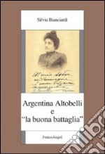 Argentina Altobelli e «La buona battaglia»