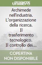 Archimede nell'industria. L'organizzazione della ricerca. Il trasferimento tecnologico. Il controllo dei progetti libro