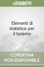 Elementi di statistica per il turismo libro