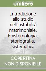 Introduzione allo studio dell'instabilità matrimoniale. Epistemologia, storiografia, sistematica libro