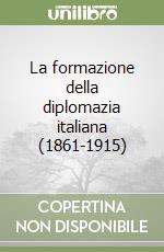 La formazione della diplomazia italiana (1861-1915) libro