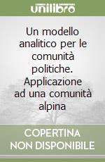 Un modello analitico per le comunità politiche. Applicazione ad una comunità alpina