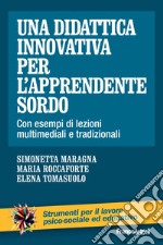 Una didattica innovativa per l'apprendente sordo. Con esempi di lezioni multimediali e tradizionali