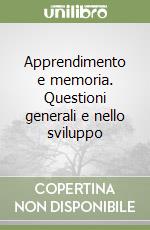 Apprendimento e memoria. Questioni generali e nello sviluppo libro