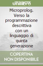 Microprolog. Verso la programmazione descrittiva con un linguaggio di quinta generazione libro