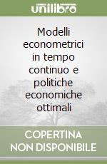 Modelli econometrici in tempo continuo e politiche economiche ottimali libro