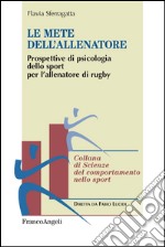 Le mete dell'allenatore. Prospettive di psicologia dello sport per l'allenatore di rugby