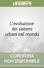 L'evoluzione dei sistemi urbani nel mondo libro