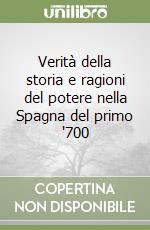 Verità della storia e ragioni del potere nella Spagna del primo '700 libro