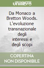 Da Monaco a Bretton Woods. L'evoluzione transnazionale degli interessi e degli scopi libro