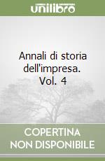 Annali di storia dell'impresa. Vol. 4 libro