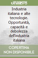 Industria italiana e alte tecnologie. Opportunità, capacità e debolezza dell'industria italiana (1) libro