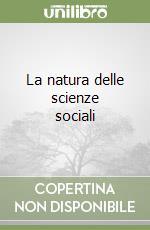 La natura delle scienze sociali