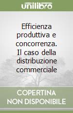 Efficienza produttiva e concorrenza. Il caso della distribuzione commerciale