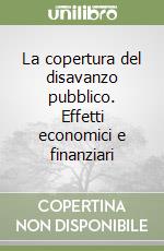 La copertura del disavanzo pubblico. Effetti economici e finanziari libro