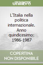 L'Italia nella politica internazionale. Anno quindicesimo: 1986-1987 libro