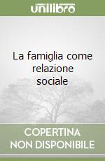 La famiglia come relazione sociale libro