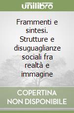 Frammenti e sintesi. Strutture e disuguaglianze sociali fra realtà e immagine libro