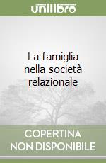 La famiglia nella società relazionale libro