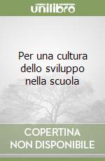 Per una cultura dello sviluppo nella scuola libro