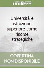 Università e istruzione superiore come risorse strategiche