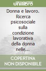 Donna e lavoro. Ricerca psicosociale sulla condizione lavorativa della donna nelle organizzazioni libro