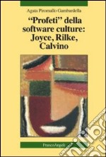 Profeti della software culture: Joyce, Rilke, Calvino libro