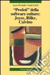 Profeti della software culture: Joyce, Rilke, Calvino libro