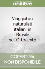 Viaggiatori naturalisti italiani in Brasile nell'Ottocento