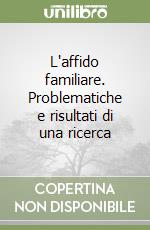 L'affido familiare. Problematiche e risultati di una ricerca libro