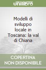 Modelli di sviluppo locale in Toscana: la val di Chiana libro