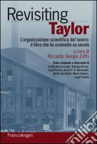 Rivisiting Taylor. L'organizzazione scientifica del lavoro: il libro che ha sconvolto un secolo libro