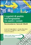 I requisiti di qualità nell'integrazione tra sanità e sociale. Raccomandazione Nazionale SIQuAS libro