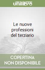 Le nuove professioni del terziario libro