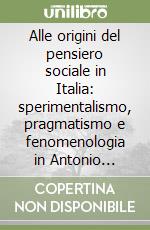 Alle origini del pensiero sociale in Italia: sperimentalismo, pragmatismo e fenomenologia in Antonio Aliotta