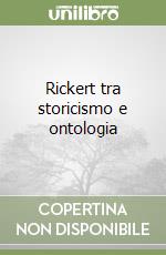 Rickert tra storicismo e ontologia libro