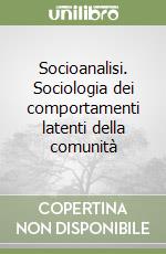 Socioanalisi. Sociologia dei comportamenti latenti della comunità libro