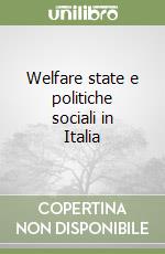 Welfare state e politiche sociali in Italia libro