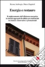 Energia e restauro. Il miglioramento dell'efficienza energetica in sistemi aggregati di edilizia pre-industriale, tra istanze conservative e prestazionali libro