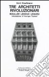 Tre architetti rivoluzionari. Boullee Ledoux Lequeu libro