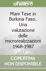 Mani Tese in Burkina Faso. Una valutazione delle microrealizzazioni 1968-1987