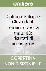 Diploma e dopo? Gli studenti romani dopo la maturità: risultati di un'indagine libro