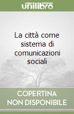 La città come sistema di comunicazioni sociali libro