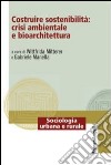 Costruire sostenibilità: crisi ambientale e bioarchitettura libro