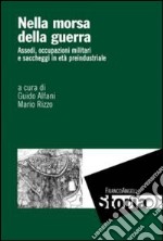 Nella morsa della guerra. Assedi, occupazioni militari e saccheggi in età preindustriale libro