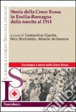 Storia della croce rossa in Emilia Romagna dalla nascita al 1914 libro