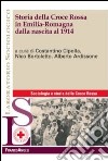 Storia della croce rossa in Emilia Romagna dalla nascita al 1914 libro