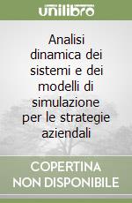 Analisi dinamica dei sistemi e dei modelli di simulazione per le strategie aziendali libro