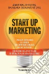 Start up marketing. Trasformare le idee in opportunità di business. Errori da evitare e strategie da seguire libro