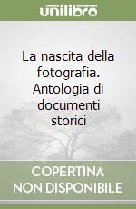 La nascita della fotografia. Antologia di documenti storici